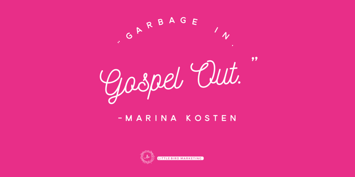 "Garbage in, Gospel out" - Marina Kosten quote