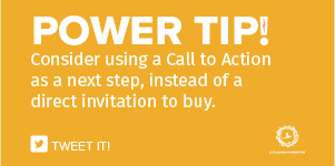 Consider using a Call to Action as a next step, instead of a direct invitation to buy.