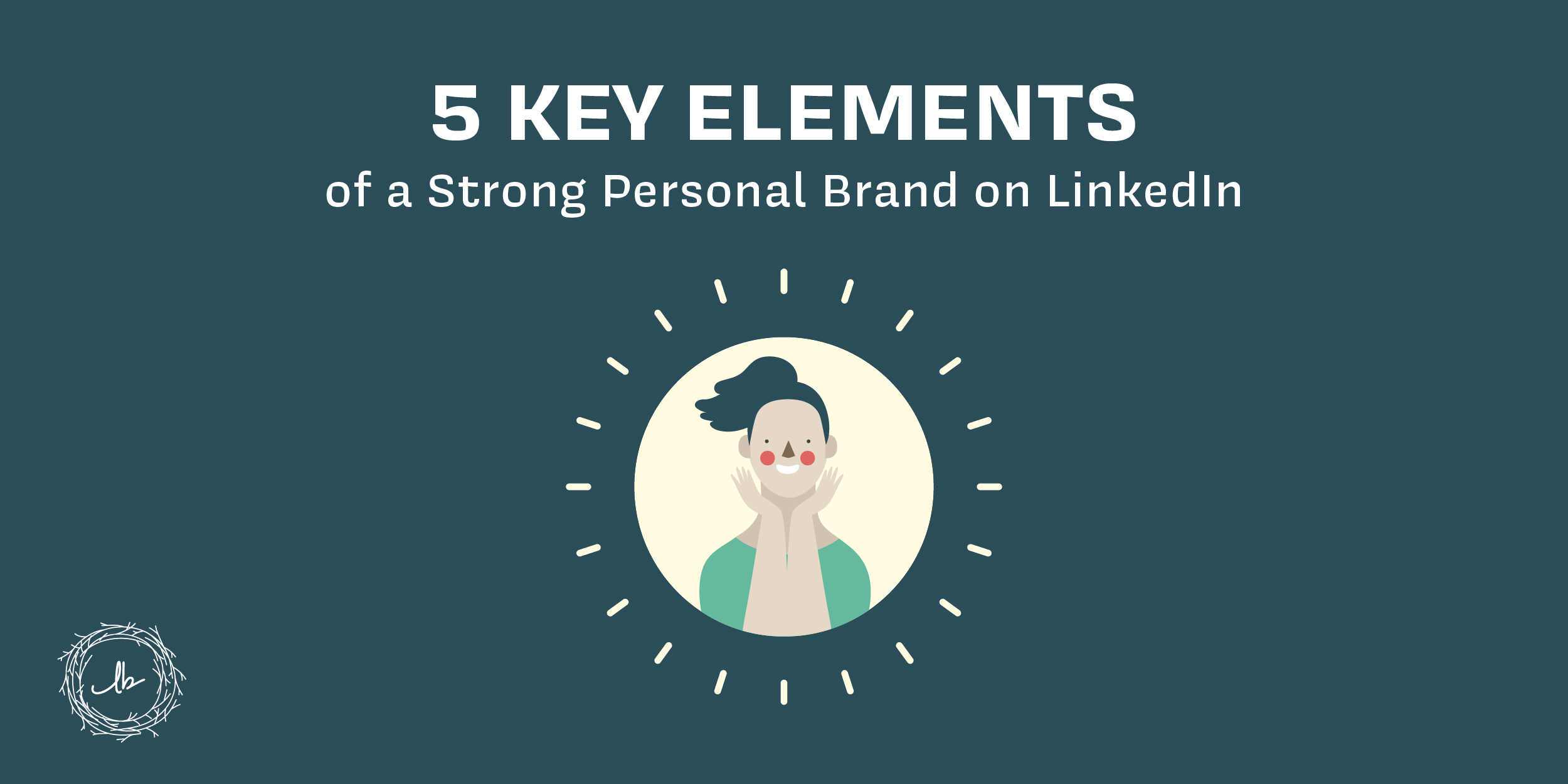 5 Key Elements of a Strong Personal Brand on LinkedIn